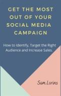 Ebook Get the Most Out of Your Social Media Campaigns. di Lorins Sam edito da Sam Lorins