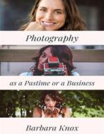 Ebook Photography as a Pastime or a Business di Barbara Knox edito da RWG Publishing