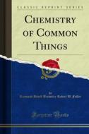 Ebook Chemistry of Common Things di Raymond Bedell Brownlee Robert W. Fuller edito da Forgotten Books