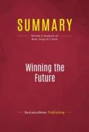 Ebook Summary: Winning the Future di BusinessNews Publishing edito da Political Book Summaries