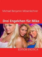 Ebook Drei Engelchen für Mike di Michael Benjamin Mösenlechner edito da Books on Demand