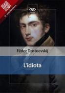 Ebook L&apos;idiota di Fe?dor Dostoevskij edito da E-text