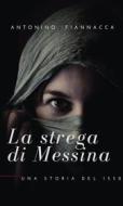 Ebook La strega di Messina di Antonino Fiannacca edito da Antonino Fiannacca