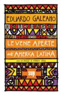 Ebook Le vene aperte dell’America Latina di Galeano Eduardo edito da SUR
