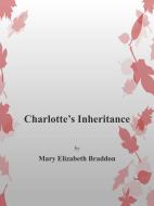 Ebook Charlotte's Inheritance di Mary Elizabeth Braddon edito da Mary Elizabeth Braddon
