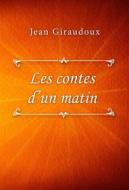 Ebook Les contes d’un matin di Jean Giraudoux edito da Classica Libris