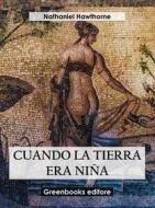 Ebook Cuando la tierra era niña di Nathaniel Hawthorne edito da Greenbooks Editore