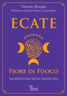 Ebook Ecate. Fiore di Fuoco. di Valentina Minoglio edito da Phanes Publishing Soc. coop.