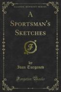 Ebook A Sportsman's Sketches di Ivan Turgenev edito da Forgotten Books