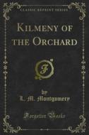 Ebook Kilmeny of the Orchard di L. M. Montgomery edito da Forgotten Books