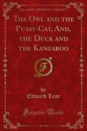 Ebook The Owl and the Pussy-Cat, And, the Duck and the Kangaroo di Edward Lear edito da Forgotten Books