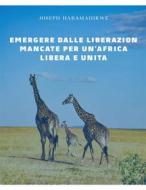 Ebook Emergere Dalle Liberazioni Mancate Per Un’Africa Libera E Unita di Joseph Habamahirwe edito da Babelcube Inc.