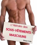 Ebook L’Histoire des Sous-Vêtements Masculins di Shaun Cole edito da Parkstone International
