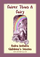 Ebook FAIRER THAN A FAIRY - A Children’s Story di Anon E. Mouse edito da Abela Publishing
