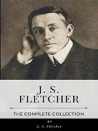 Ebook J. S. Fletcher – The Complete Collection di J. S. Fletcher edito da Benjamin