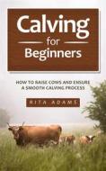 Ebook Calving for Beginners di Rita Adams edito da Jolak