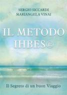 Ebook Il METODO IHBES®. Il Segreto di un buon Viaggio di Sergio Siccardi e Mariangela Vinai edito da Youcanprint