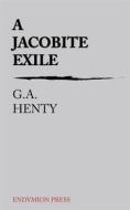 Ebook A Jacobite Exile di G.a. Henty edito da Endymion Press
