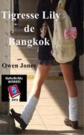 Ebook Tigresse Lily De Bangkok di Owen Jones edito da Megan Publishing Services