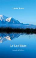 Ebook Le lac blanc di Lucien Scheer edito da Books on Demand