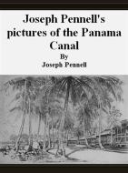 Ebook Joseph Pennell&apos;s pictures of the Panama Canal di Joseph Pennell edito da Publisher s11838
