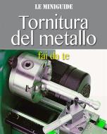 Ebook Tornitura del metallo fai da te di Valerio Poggi edito da Valerio Poggi