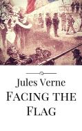 Ebook Facing the Flag di Jules Verne edito da Jules Verne