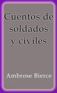 Ebook Cuentos de soldados y civiles di Ambrose Bierce edito da Ambrose Bierce