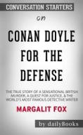 Ebook Conan Doyle for the Defense: The True Story of a Sensational British Murder, a Quest for Justice, and the World&apos;s Most Famous Detective Writer by Margalit Fox | di dailyBooks edito da Daily Books