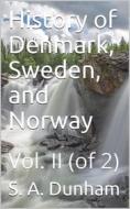 Ebook History of Denmark, Sweden, and Norway, Vol. II (of 2) di S. A. Dunham edito da iOnlineShopping.com