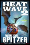 Ebook Heat Wave 2: The Dinosaur Apocalypse Has Begun di Wayne Kyle Spitzer edito da Wayne Kyle Spitzer