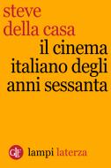 Ebook Il cinema italiano degli anni Sessanta di Steve Della Casa edito da Editori Laterza