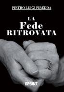Ebook La Fede ritrovata di Pietro Luigi Piredda edito da Booksprint