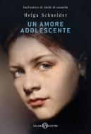 Ebook Un amore adolescente di Helga Schneider edito da Salani Editore