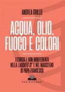 Ebook Acqua, olio, fuoco e colori di ANDREA GRILLO edito da Castelvecchi