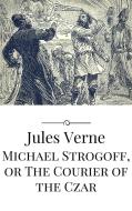 Ebook Michael Strogoff, or The Courier of the Czar di Jules Verne edito da Jules Verne