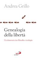 Ebook Genealogia della libertà. Un itinerario tra filosofia e teologia di Grillo Andrea edito da San Paolo Edizioni
