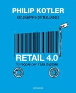 Ebook Retail 4.0 di Kotler Philip, Stigliano Giuseppe edito da Mondadori Libri Trade Electa