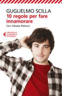 Ebook 10 regole per fare innamorare di Guglielmo Scilla edito da Feltrinelli Editore
