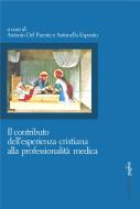Ebook Il contributo dell'esperienza cristiana alla professionalità medica di Del Puente Antonio edito da Edizioni di Pagina