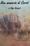 Ebook Una memoria di Corot di Mattioli Olga edito da ilmiolibro self publishing