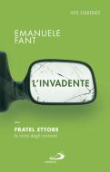 Ebook L'invadente. Fratel Ettore, la virtù degli estremi di Fant Emanuele edito da San Paolo Edizioni