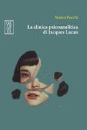 Ebook La clinica psicoanalitica di Jacques Lacan di Focchi Marco edito da Orthotes