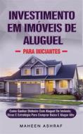 Ebook Investimento Em Imóveis De Aluguel Para Iniciantes di Maheen Ashraf edito da Maheen Ashraf