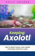 Ebook Keeping Axolotl di Kelly Hayden edito da Jolak