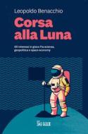 Ebook Corsa alla Luna di Leopoldo Benacchio edito da IlSole24Ore Publishing and Digital