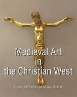 Ebook Medieval Art in the Christian West di Victoria Charles edito da De Vecchi Ediciones
