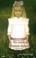 Ebook Wo weiße Blumen stehen di Ester Bianka Zufelde edito da Books on Demand