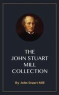 Ebook The John Stuart Mill Collection di John Stuart Mill edito da Blackmore Dennett