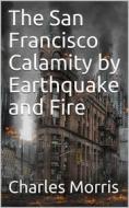 Ebook The San Francisco Calamity by Earthquake and Fire di Charles Morris edito da iOnlineShopping.com